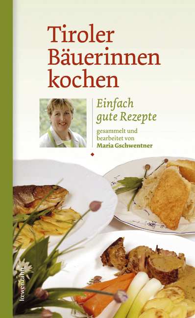 Tiroler Bäuerinnen kochen - Maria Gschwentner