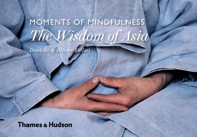 Moments of Mindfulness: The Wisdom of Asia - Danielle F&ouml;llmi, Olivier F&ouml;llmi