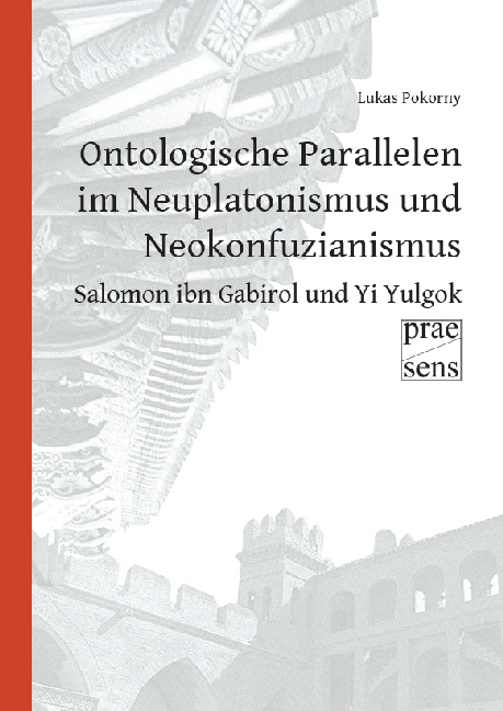 Ontologische Parallelen im Neuplatonismus und Neokonfuzianismus: Salomon ibn Gabirol und Yi Yulgok - Lukas Pokorny