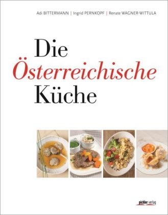Die Österreichische Küche - Ingrid Pernkopf, Renate Wagner-Wittula, A.B. Bittermann