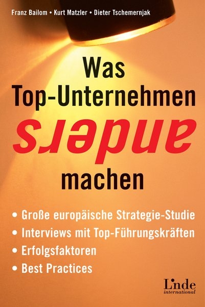 Was Top-Unternehmen anders machen - Kurt Matzler, Franz Bailom, Dieter Tschemernjak