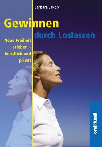 Gewinnen durch Loslassen - Barbara Jakob