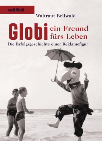 Globi, ein Freund f&uuml;rs Leben - Waltraut Bellwald