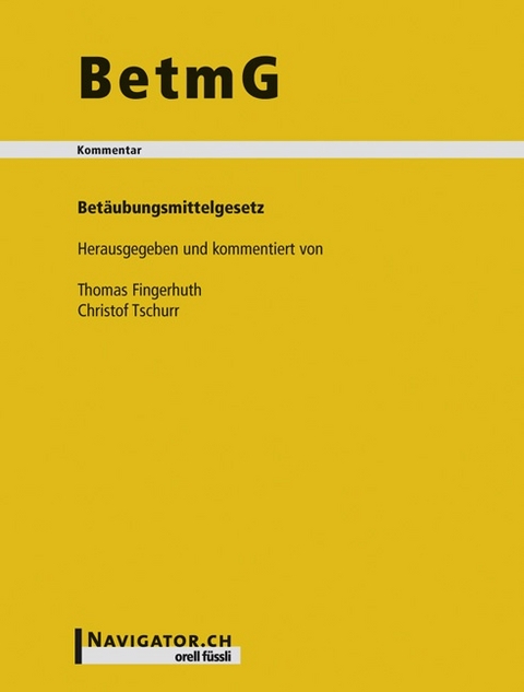 BetmG Kommentar - Thomas Fingerhuth, Christof Tschurr
