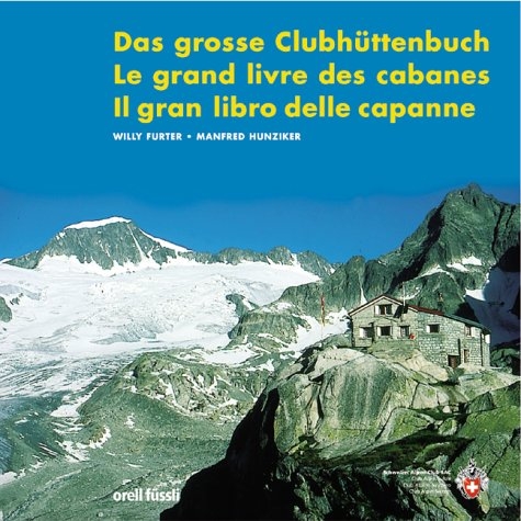 Das grosse Clubh&uuml;ttenbuch, Le grand livre des cabanes, II gran libro delle capanne - Willy Furter, Manfred Hunziker