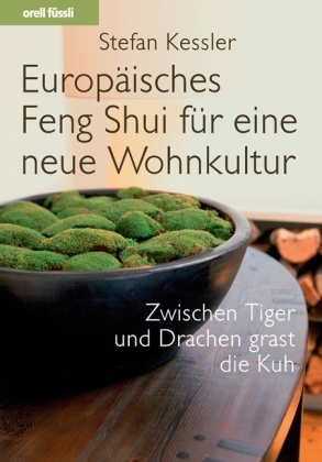 Europ&auml;isches Feng Shui f&uuml;r eine neue Wohnkultur - Stefan Kessler