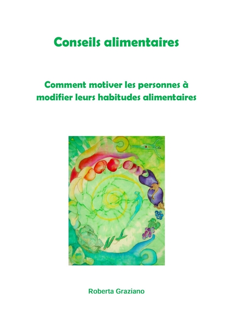 Conseils Alimentaires. Comment Motiver Les Personnes &Agrave; Modifier Leurs Habitudes Alimentaires -  Graziano Roberta