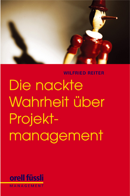 Die nackte Wahrheit &uuml;ber Projektmanagement - Wilfried Reiter