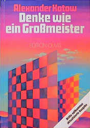 Denke wie ein Grossmeister - Alexander Kotow