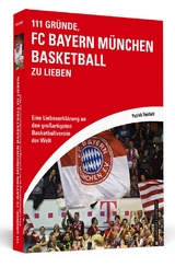 111 Gr&uuml;nde, FC Bayern M&uuml;nchen Basketball zu lieben - Patrick Reichelt