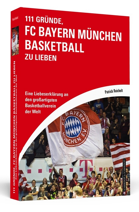 111 Gr&uuml;nde, FC Bayern M&uuml;nchen Basketball zu lieben - Patrick Reichelt