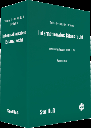 Internationales Bilanzrecht Kommentar - Stefan Thiele; Isabel von Keitz; Michael Brücks
