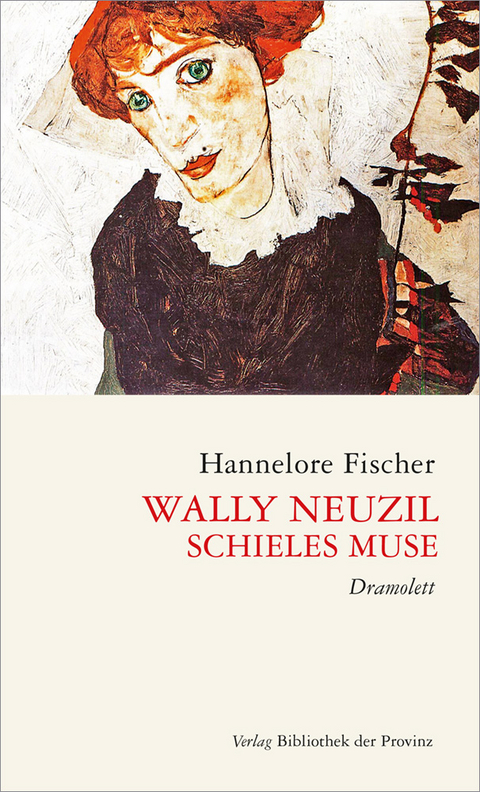 Wally Neuzil &ndash; Schieles Muse - Hannelore Fischer