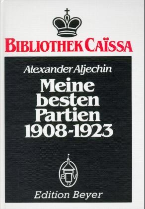 Meine besten Partien 1908-1923 - A Aljechin