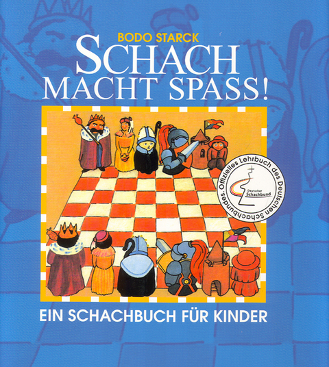 Schach macht Spa&szlig;! - Bodo Starck