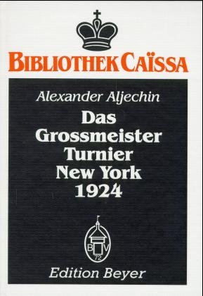 Das Grossmeister-Turnier New York 1924 - A Aljechin