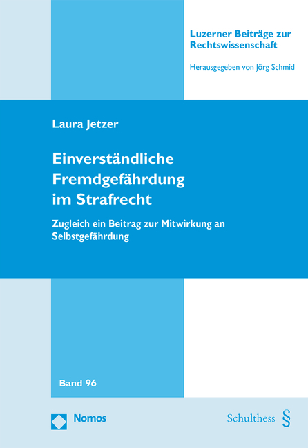 Einverst&auml;ndliche Fremdgef&auml;hrdung im Strafrecht - Laura Jetzer