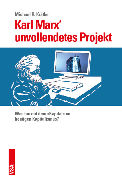 Karl Marx’ unvollendetes Projekt - Michael Krätke