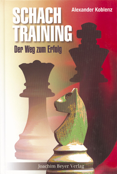 Schachtraining - Der Weg zum Erfolg - Alexander Koblenz