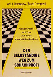 Der selbst&auml;ndige Weg zum Schachprofi - Artur Jussupow, Mark Dworezki