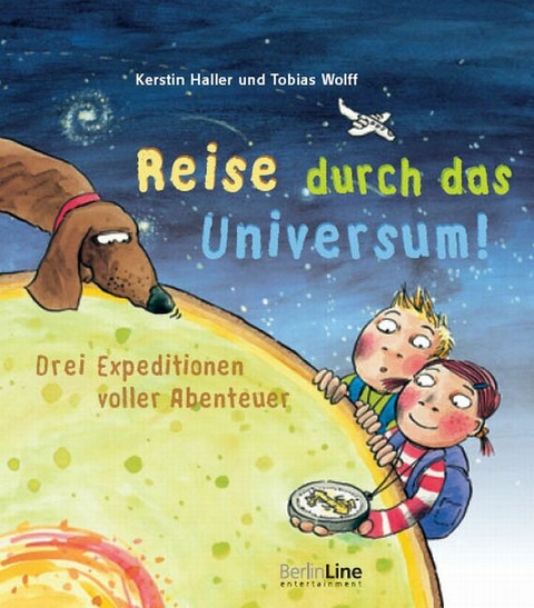 Reise durch das Universum! - Kerstin Haller, Tobias Wolff