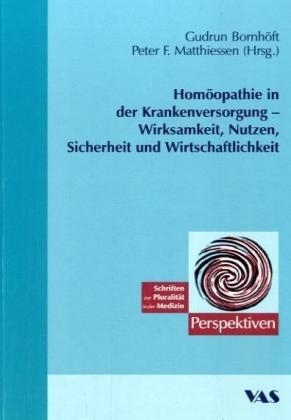 Homöopathie in der Krankenversorgung - Wirksamkeit, Nutzen, Sicherheit und Wirtschaftlichkeit