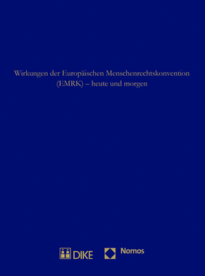 Wirkungen der Europäischen Menschenrechtskonvention (EMRK) - heute und morgen