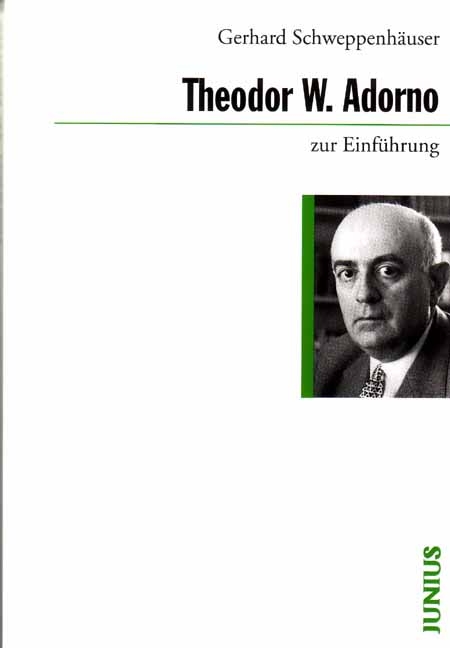 Theodor W. Adorno zur Einführung - Gerhard Schweppenhäuser