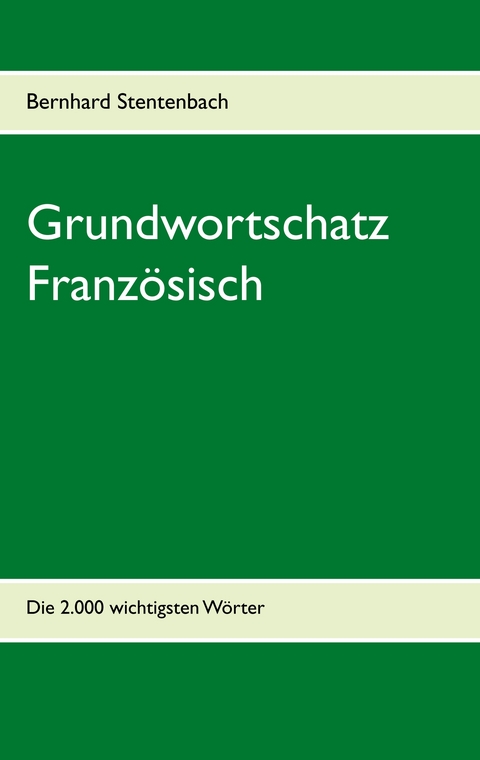 Grundwortschatz Franz&ouml;sisch - Bernhard Stentenbach