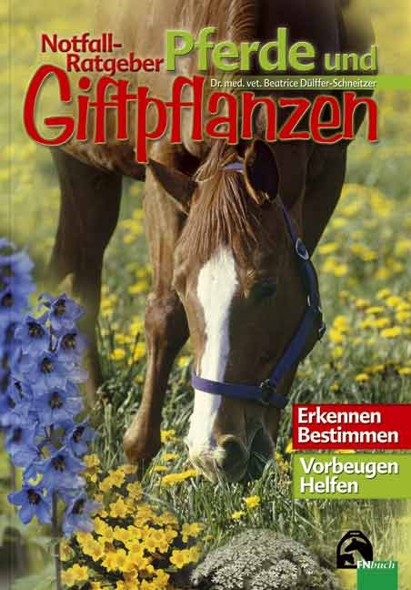 Notfall-Ratgeber Pferde und Giftpflanzen - Beatrice D&uuml;lffer-Schneitzer