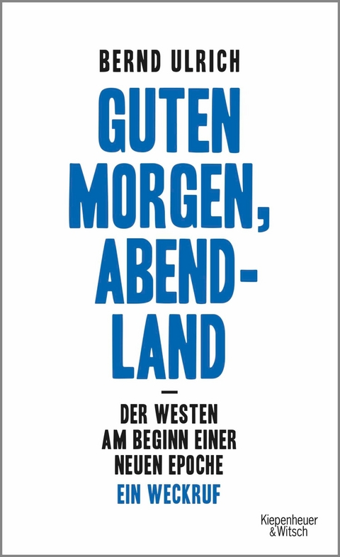 Guten Morgen, Abendland - Der Westen am Beginn einer neuen Epoche - Bernd Ulrich