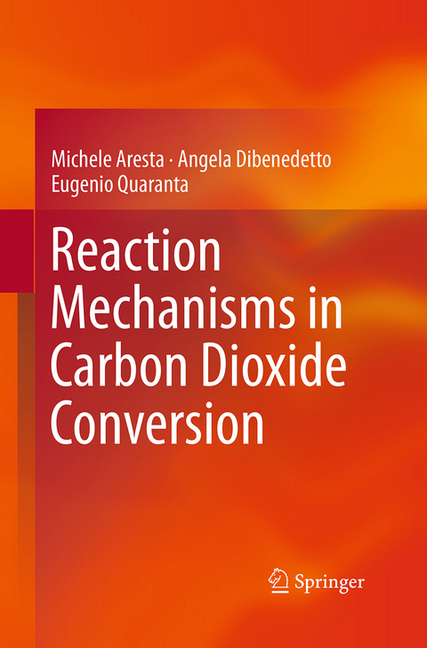 Reaction Mechanisms in Carbon Dioxide Conversion - Michele Aresta, Angela Dibenedetto, Eugenio Quaranta