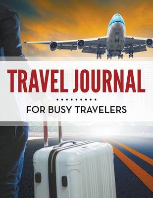 Travel Journal For Busy Travelers -  Speedy Publishing LLC