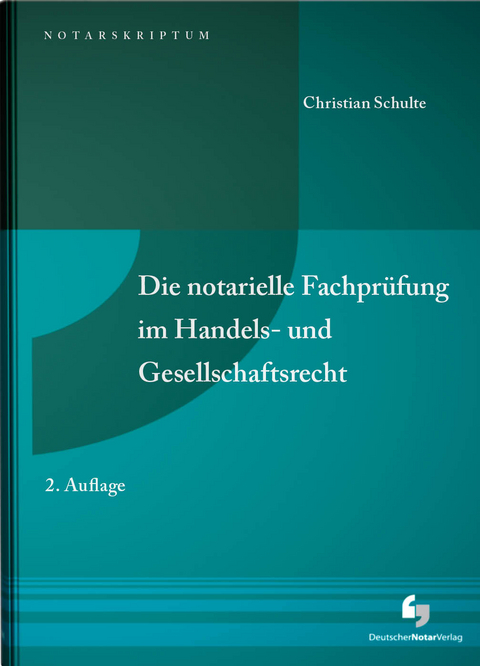 Die notarielle Fachpr&uuml;fung im Handels- und Gesellschaftsrecht - Christian Schulte