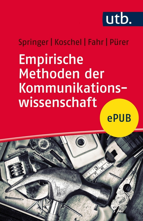 Empirische Methoden der Kommunikationswissenschaft - Nina Springer, Friederike Koschel, Andreas Fahr, Heinz P&uuml;rer