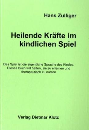 Heilende Kr&auml;fte im kindlichen Spiel - Hans Zulliger