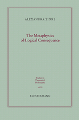 The Metaphysics of Logical Consequence - Alexandra Zinke
