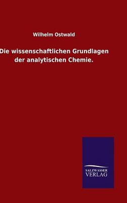 Die wissenschaftlichen Grundlagen der analytischen Chemie