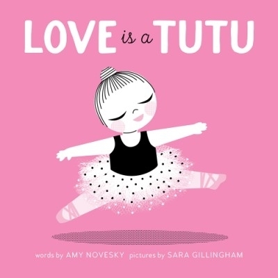 Love Is a Tutu - Amy Novesky