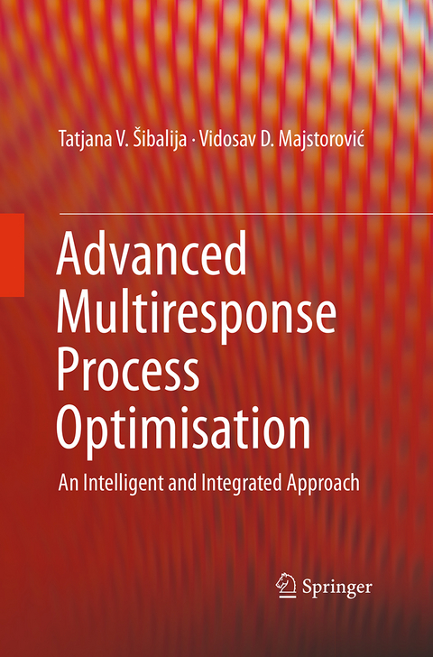 Advanced Multiresponse Process Optimisation - Tatjana V. &Scaron;ibalija, Vidosav D. Majstorović