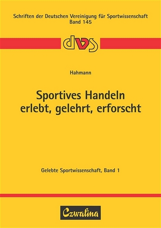 Sportives Handeln - erlebt, gelehrt, erforscht