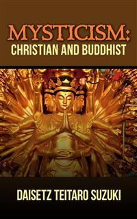 Mysticism, Christian and Buddhist - Daisetz Teitaro Suzuki