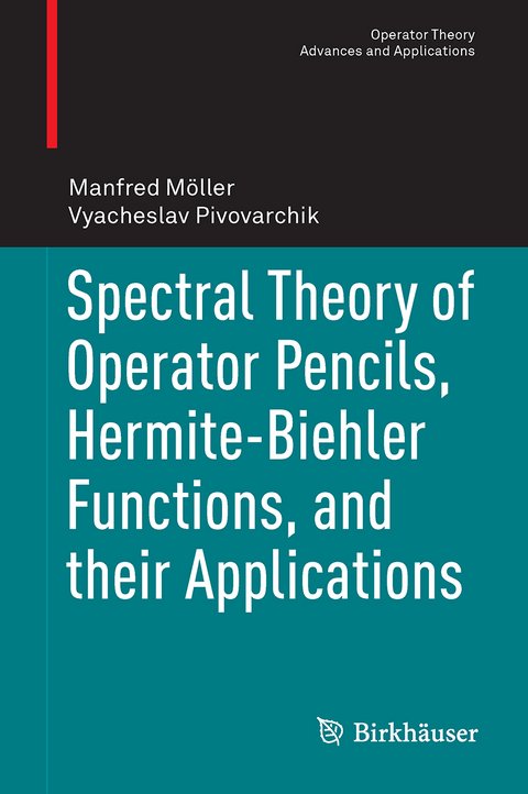 Spectral Theory of Operator Pencils, Hermite-Biehler Functions, and their Applications - Manfred M&ouml;ller, Vyacheslav Pivovarchik