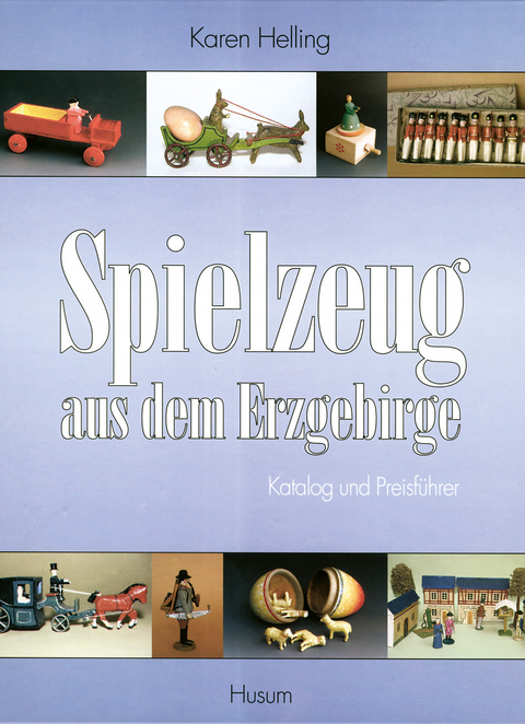 Spielzeug aus dem Erzgebirge - Karen Helling