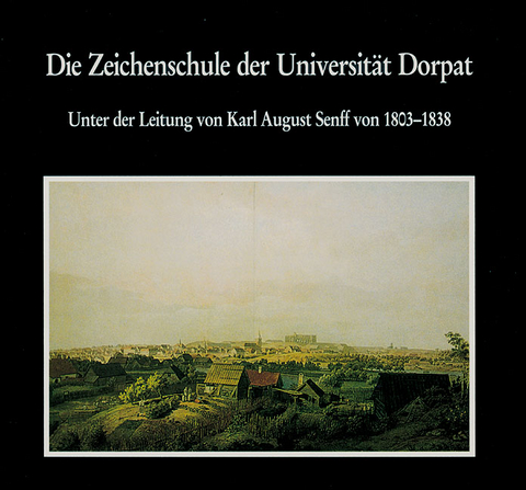 Die Zeichenschule der Universit&auml;t Dorpat 1803-1891