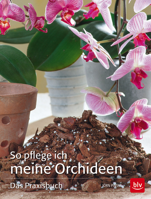 So pflege ich meine Orchideen - J&ouml;rn Pinske