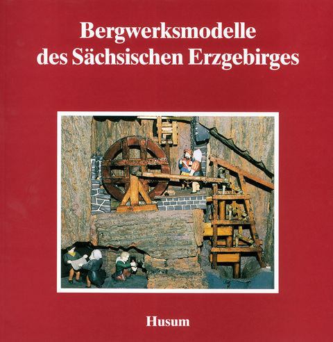 Bergwerksmodelle des S&auml;chsischen Erzgebirges - 