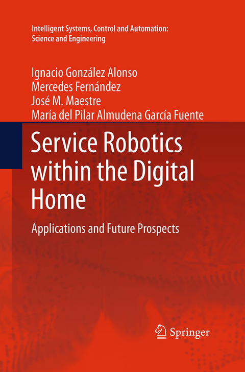 Service Robotics within the Digital Home - Ignacio González Alonso, Mercedes Fernández, José M. Maestre, María del Pilar Almudena García Fuente