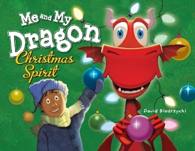 Me and My Dragon: Christmas Spirit - David Biedrzycki