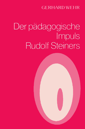 Der p&auml;dagogische Impuls Rudolf Steiners - Gerhard Wehr